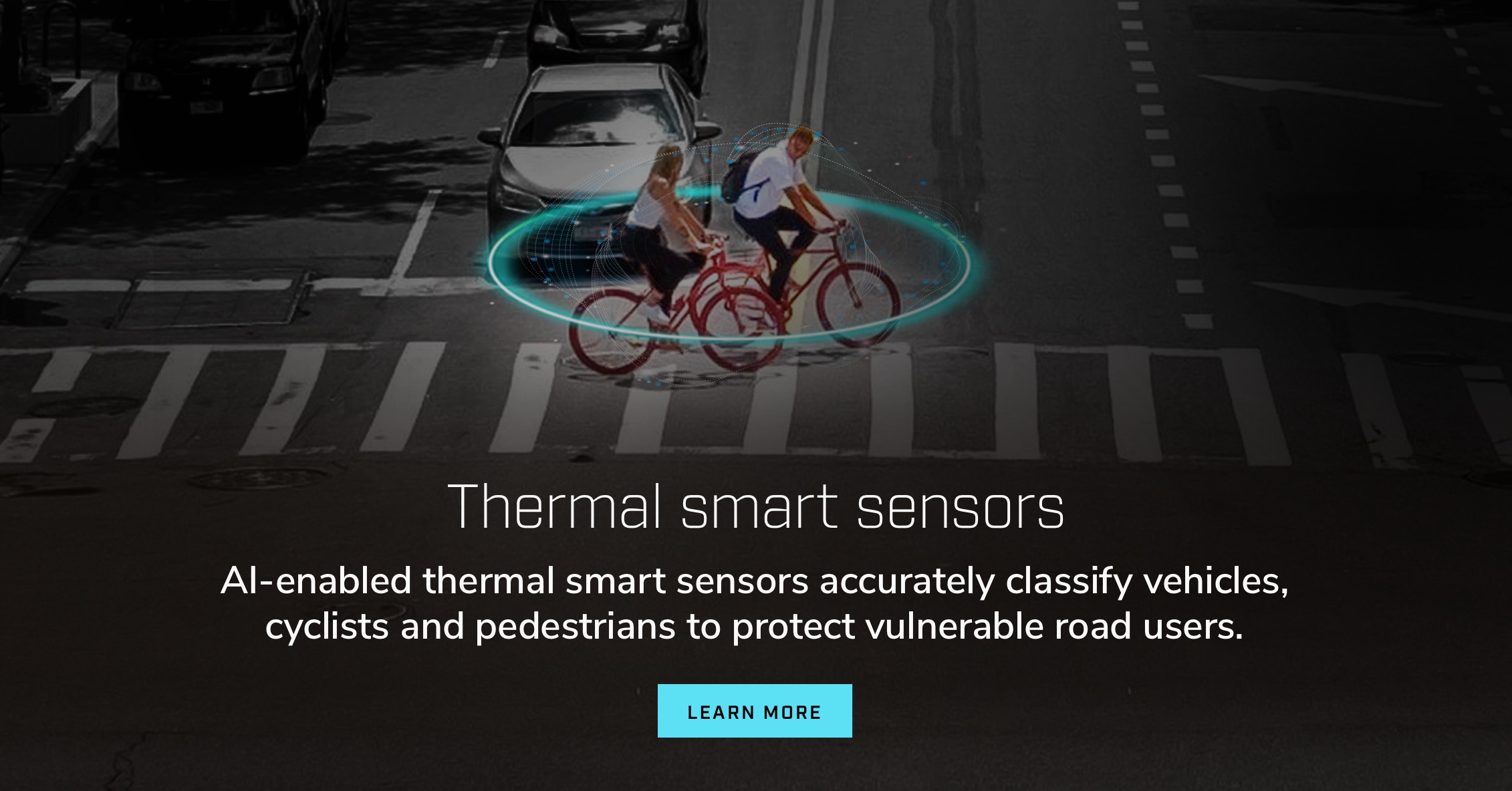 Sensores térmicos inteligentes. Os sensores térmicos inteligentes habilitados por IA classificam veículos, ciclistas e pedestres com precisão, protegendo os usuários vulneráveis das vias.